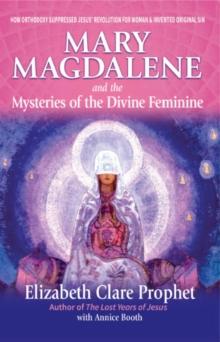 Mary Magdalene and the Mysteries of the Divine Feminine - 2nd Edition : How Orthodoxy Suppressed Jesus' Revolution for Woman & Invented Original Sin