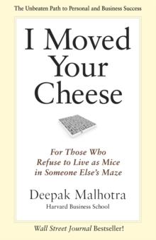 I Moved Your Cheese : For Those Who Refuse to Live as Mice in Someone Else's Maze