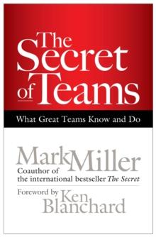 The Secret of Teams : What Great Teams Know and Do