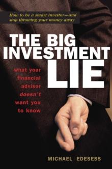 The Big Investment Lie : What Your Financial Advisor Doesn't Want You to Know