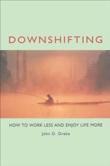 Downshifting : How to Work Less and Enjoy Life More