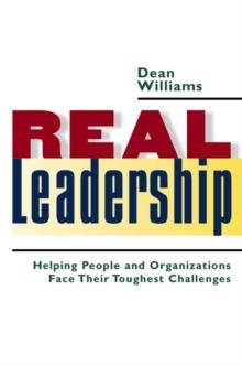 Real Leadership : Helping People and Organizations Face Their Toughest Challenges