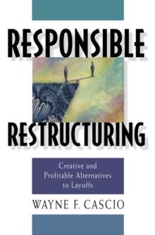 Responsible Restructuring : Creative and Profitable Alternatives to Layoffs