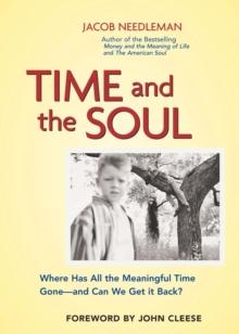 Time and the Soul : Where Has All the Meaningful Time Gone--And Can We Get It Back?