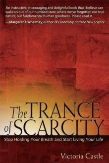 The Trance of Scarcity : Stop Holding Your Breath and Start Living Your Life