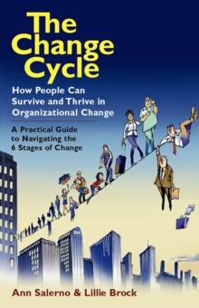 The Change Cycle : How People Can Survive and Thrive in Organizational Change