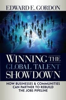 Winning the Global Talent Showdown : How Businesses and Communities Can Partner to Rebuild the Jobs Pipeline