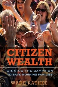 Citizen Wealth : Winning the Campaign to Save Working Families