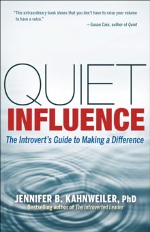 Quiet Influence : The Introvert's Guide to Making a Difference