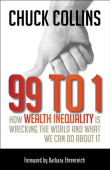 99 to 1 : How Wealth Inequality Is Wrecking the World and What We Can Do about It