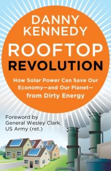 Rooftop Revolution : How Solar Power Can Save Our Economy-and Our Planet-from Dirty Energy