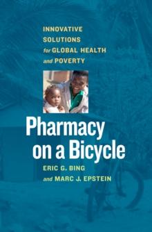 Pharmacy on a Bicycle : Innovative Solutions to Global Health and Poverty