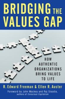 Bridging the Values Gap : How Authentic Organizations Bring Values to Life