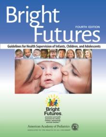 Bright Futures : Guidelines for Health Supervision of Infants, Children, and Adolescents