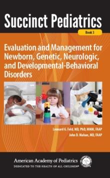 Succinct Pediatrics: Evaluation and Management for Newborn, Genetic, Neurologic, and Developmental-Behavioral Disorders