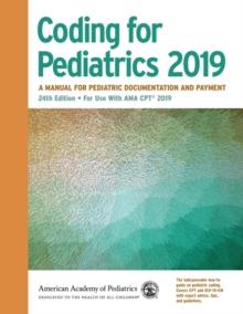 Coding for Pediatrics 2019 : A Manual for Pediatric Documentation and Payment