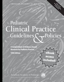 Pediatric Clinical Practice Guidelines & Policies, 19th Edition : A Compendium of Evidence-based Research for Pediatric Practice