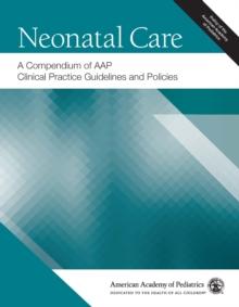 Neonatal Care: A Compendium of AAP Clinical Practice Guidelines and Policies