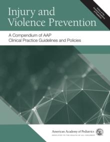 Injury and Violence Prevention: A Compendium of AAP Clinical Practice Guidelines and Policies