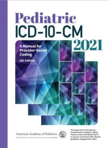 Pediatric ICD-10-CM 2021 : A Manual for Provider-Based Coding