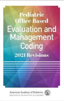 Pediatric Office-Based Evaluation and Management Coding : 2021 Revisions