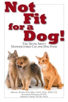 Not Fit for a Dog! : The Truth About Manufactured Dog and Cat Food