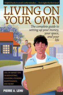 Living On Your Own : The Complete Guide to Setting Up Your Money, Your Space & Your Life