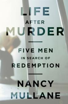 Life After Murder : Five Men in Search of Redemption