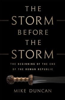 The Storm Before the Storm : The Beginning of the End of the Roman Republic