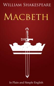 Macbeth In Plain and Simple English : (A Modern Translation and the Original Version)