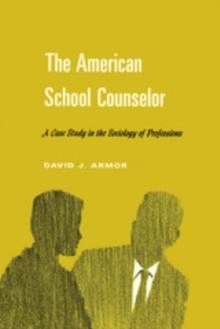 The American School Counselor : A Case Study in the Sociology of Professions