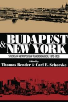 Budapest and New York : Studies in Metropolitan Transformation, 1870-1930