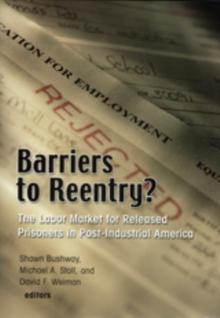 Barriers to Reentry? : The Labor Market for Released Prisoners in Post-Industrial America