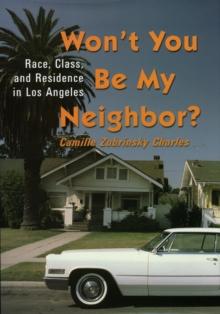 Won't You be My Neighbor : Race, Class, and Residence in Los Angeles