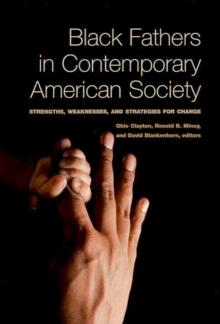 Black Fathers in Contemporary American Society : Strengths, Weaknesses, and Strategies for Change