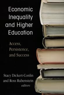 Economic Inequality and Higher Education : Access, Persistence, and Success