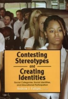 Contesting Stereotypes and Creating Identities : Social Categories, Social Identities, and Educational Participation