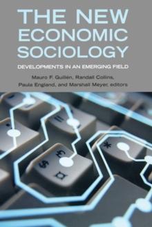 The New Economic Sociology : Developments in an Emerging Field