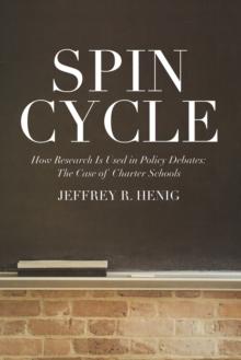 Spin Cycle : How Research Gets Used in Policy Debates--The Case of Charter Schools