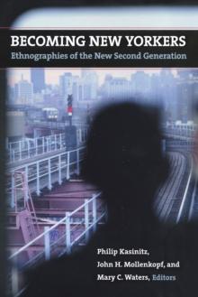 Becoming New Yorkers : Ethnographies of the New Second Generation