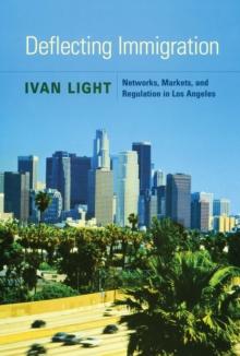 Deflecting Immigration : Networks, Markets, and Regulation in Los Angeles