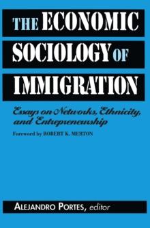 The Economic Sociology of Immigration : Essays on Networks, Ethnicity, and Entrepreneurship