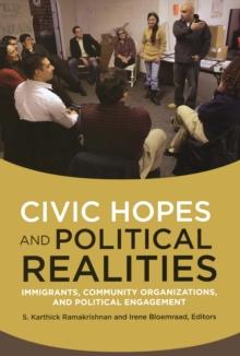 Civic Hopes and Political Realities : Immigrants, Community Organizations, and Political Engagement