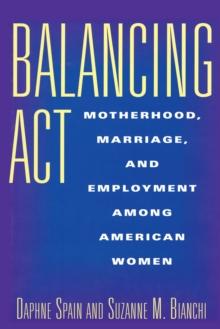 Balancing Act : Motherhood, Marriage, and Employment Among American Women