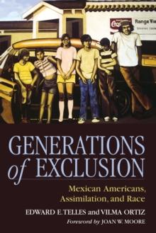 Generations of Exclusion : Mexican-Americans, Assimilation, and Race