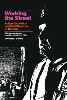 Working the Street : Police Discretion and the Dilemmas of Reform