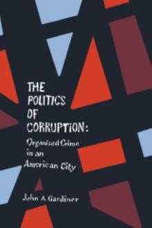 The Politics of Corruption : Organized Crime in an American City