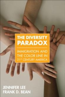 The Diversity Paradox : Immigration and the Color Line in Twenty-First Century America