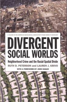 Divergent Social Worlds : Neighborhood Crime and the Racial-Spatial Divide