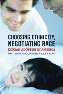 Choosing Ethnicity, Negotiating Race : Korean Adoptees in America